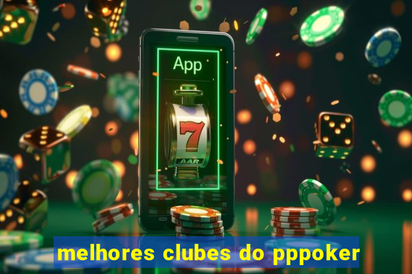 melhores clubes do pppoker